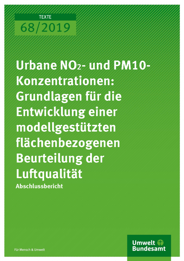 Cover der Publikation TEXTE 68/2019 Urbane NO2- und PM10-Konzentrationen: Grundlagen für die Entwicklung einer modellgestützten flächenbezogenen Beurteilung der Luftqualität