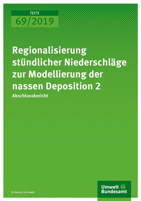 Cover der Publikation TEXTE 69/2019 Regionalisierung stündlicher Niederschläge zur Modellierung der nassen Deposition 2