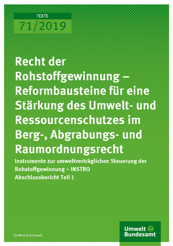 Cover der Publikation TEXTE 71/2019 Recht der Rohstoffgewinnung – Reformbausteine für eine Stärkung des Umwelt- und Ressourcenschutzes im Berg-, Abgrabungs- und Raumordnungsrecht