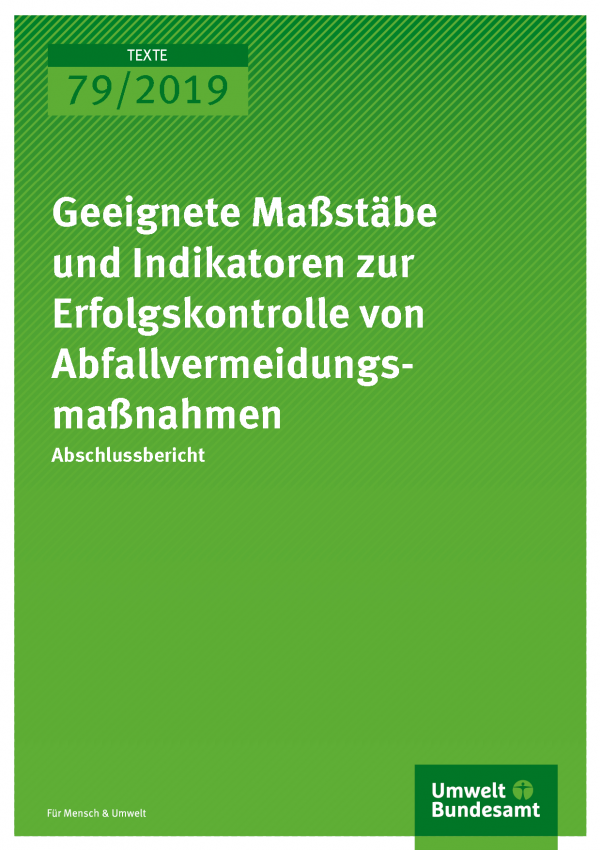 Cover der Publikation TEXTE 79/2019 Geeignete Maßstäbe und Indikatoren zur Erfolgskontrolle von Abfallvermeidungsmaßnahmen