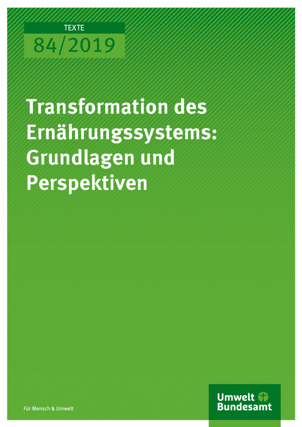 Cover der Publikation TEXTE 84/2019 Transformation des Ernährungssystems: Grundlagen und Perspektiven