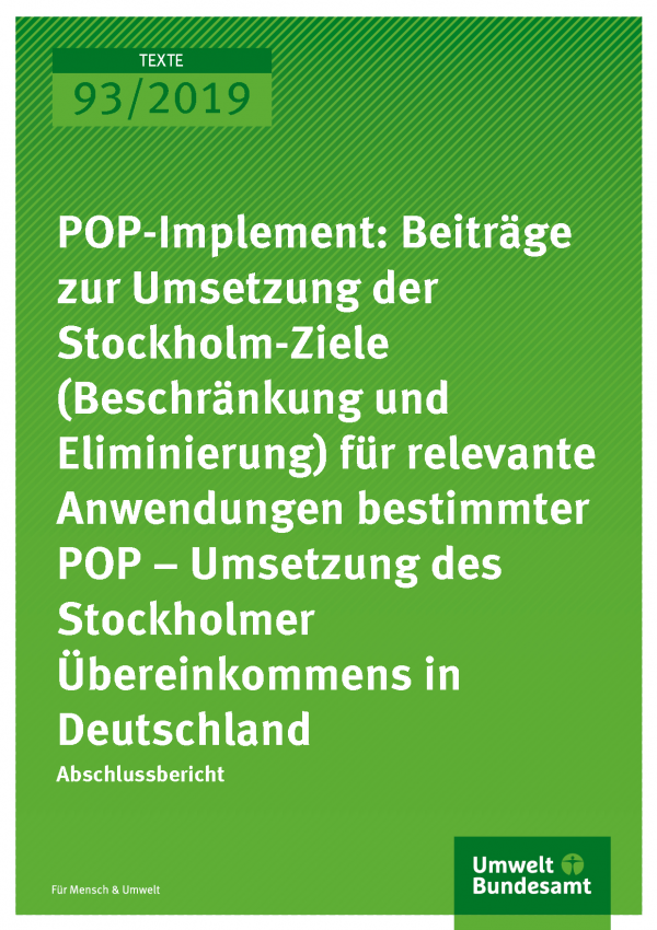 Cover der Publikation TEXTE 93/2019 POP-Implement: Beiträge zur Umsetzung der Stockholm-Ziele (Beschränkung und Eliminierung) für relevante Anwendungen bestimmter POP – Umsetzung des Stockholmer Übereinkommens in Deutschland