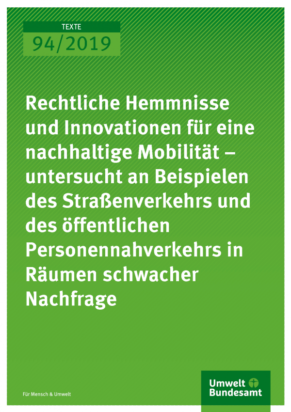 Cover der Publikation TEXTE 94/2019 Rechtliche Hemmnisse und Innovationen für eine nachhaltige Mobilität – untersucht an Beispielen des Straßenverkehrs und des öffentlichen Personennahverkehrs in Räumen schwacher Nachfrage