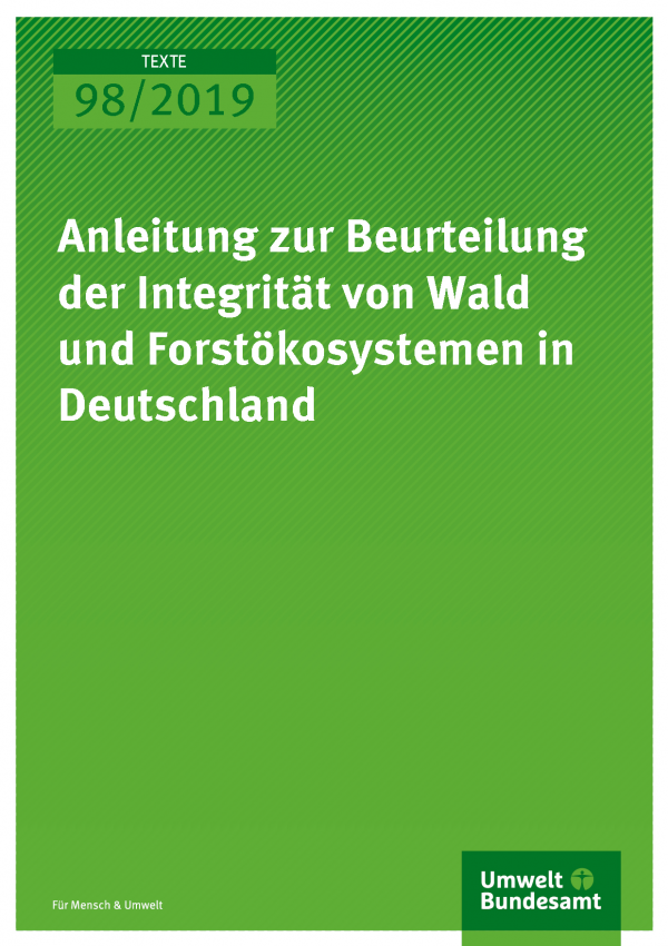Cover der Publikation TEXTE 98/2019 Anleitung zur Beurteilung der Integrität von Wald und Forstökosystemen in Deutschland