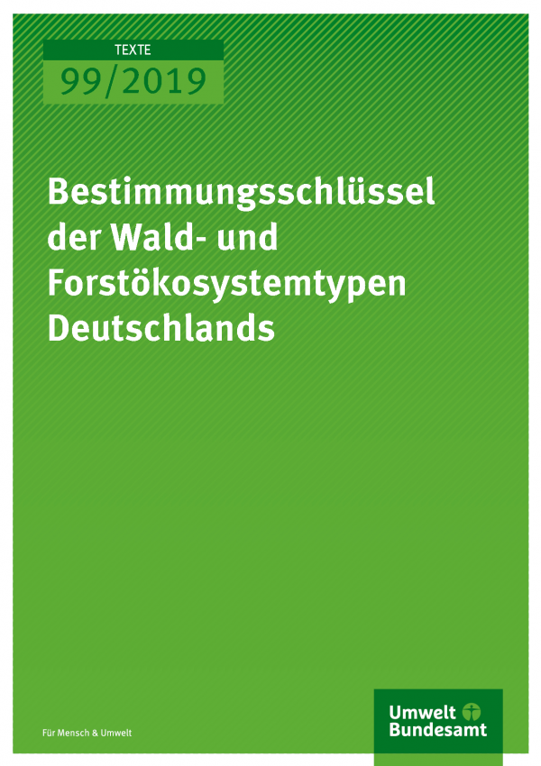 Cover der Publikation TEXTE 99/2019 Bestimmungsschlüssel der Wald- und Forstökosystemtypen Deutschlands