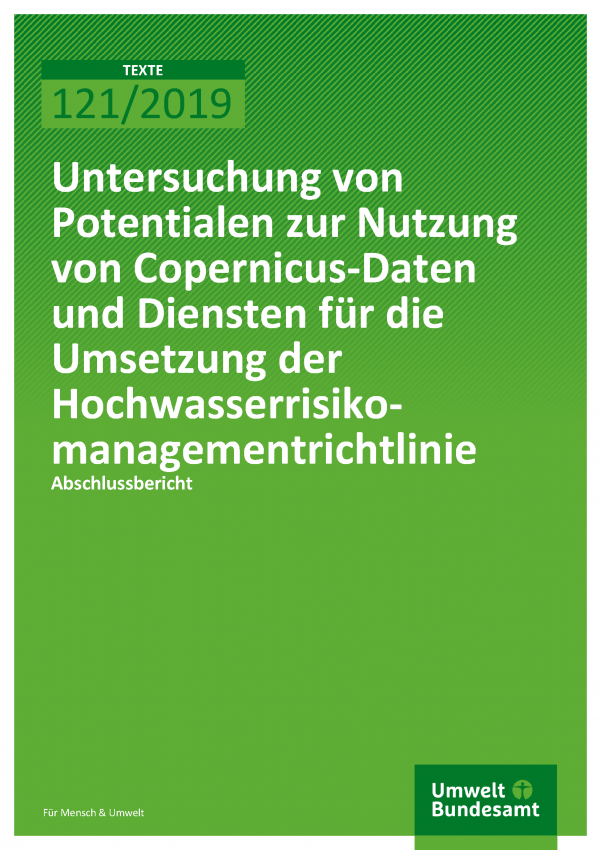 Cover der Publikation TEXTE 121/2019 Untersuchung von Potentialen zur Nutzung von Copernicus-Daten und Diensten für die Umsetzung der Hochwasserrisikomanagementrichtlinie