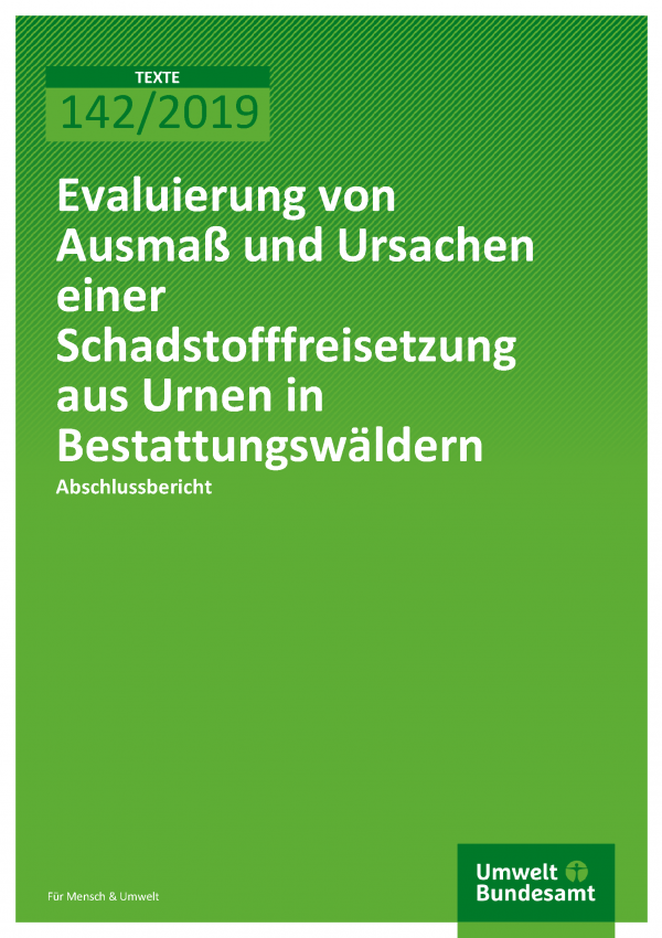 Cover der Publikation TEXTE 142/2019 Evaluierung von Ausmaß und Ursachen einer Schadstofffreisetzung aus Urnen in Bestattungswäldern