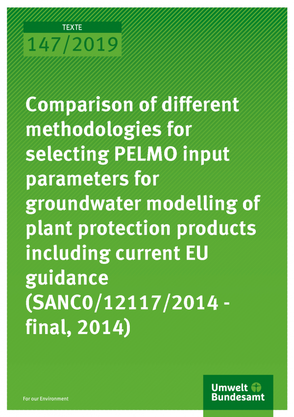 Cover of publication TEXTE 147/2019 Comparison of different methodologies for selecting PELMO input parameters for groundwater modelling of plant protection products including current EU guidance (SANC0/12117/2014 - final, 2014)