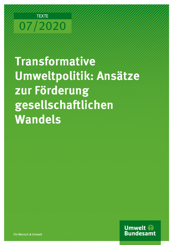 Cover der Publikation TEXTE 07/2020 Transformative Umweltpolitik: Ansätze zur Förderung gesellschaftlichen Wandels