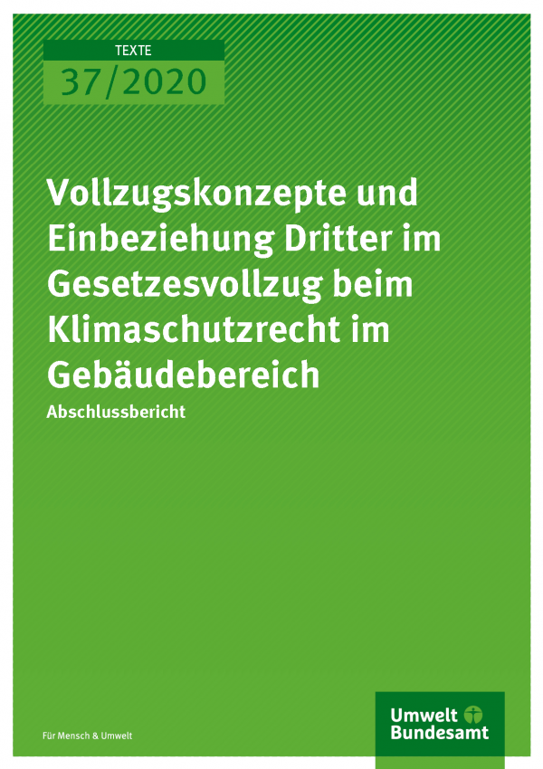 Cover der Publikation TEXTE 37/2020 Vollzugskonzepte und Einbeziehung Dritter im Gesetzesvollzug beim Klimaschutzrecht im Gebäudebereich