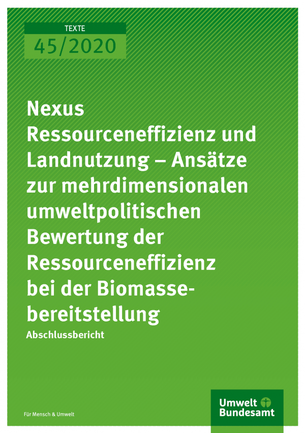 Cover der Publikation TEXTE 45/2020 Nexus Ressourceneffizienz und Landnutzung – Ansätze zur mehrdimensionalen umweltpolitischen Bewertung der Ressourceneffizienz bei der Biomassebereitstellung