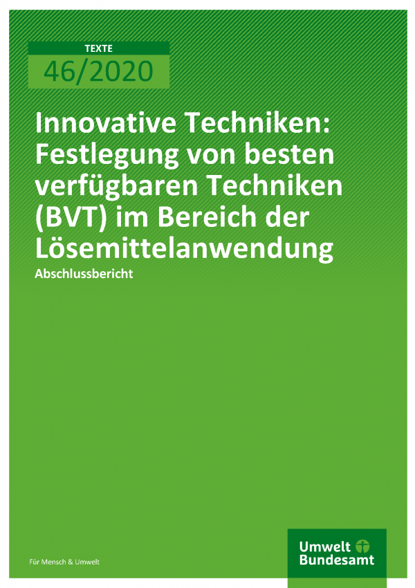 Cover der Publikation TEXTE 46/2020 Innovative Techniken: Festlegung von besten verfügbaren Techniken (BVT) im Bereich der Lösemittelanwendung