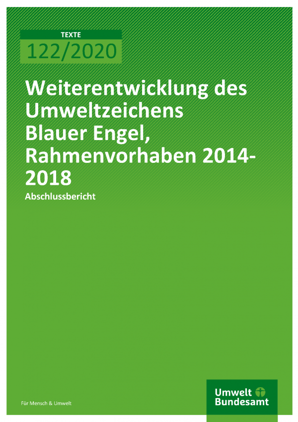 Cover der Publikation TEXTE 122/2020 Weiterentwicklung des Umweltzeichens Blauer Engel, Rahmenvorhaben 2014-2018