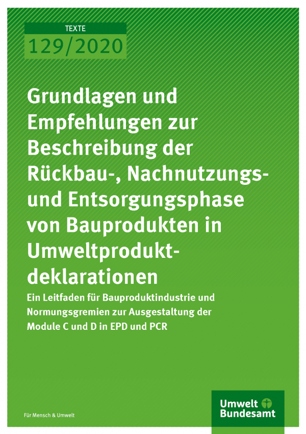 Cover der Publikation TEXTE 129/2020 Grundlagen und Empfehlungen zur Beschreibung der Rückbau-, Nachnutzungs- und Entsorgungsphase von Bauprodukten in Umweltprodukt-deklarationen
