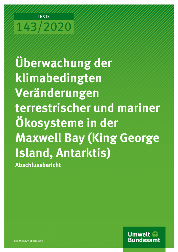 Cover der Publikation TEXTE 142/2020 Überwachung der klimabedingten Veränderungen terrestrischer und mariner Ökosysteme in der Maxwell Bay (King George Island, Antarktis)