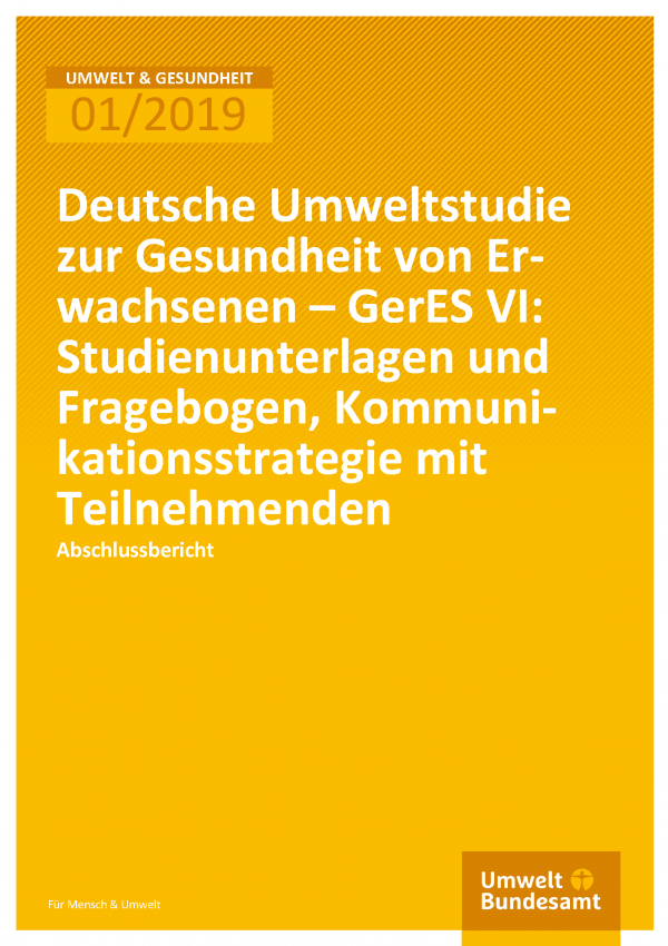 Cover der Publikation Umwelt & Gesundheit 01/2019 Deutsche Umweltstudie zur Gesundheit von Erwachsenen – GerES VI: Studienunterlagen und Fragebogen, Kommunikationsstrategie mit Teilnehmenden