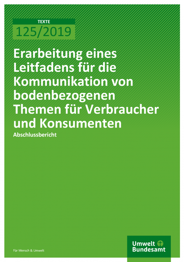 Cover der Publikation TEXTE 125/2019 Erarbeitung eines Leitfadens für die Kommunikation von bodenbezogenen Themen für Verbraucher und Konsumenten
