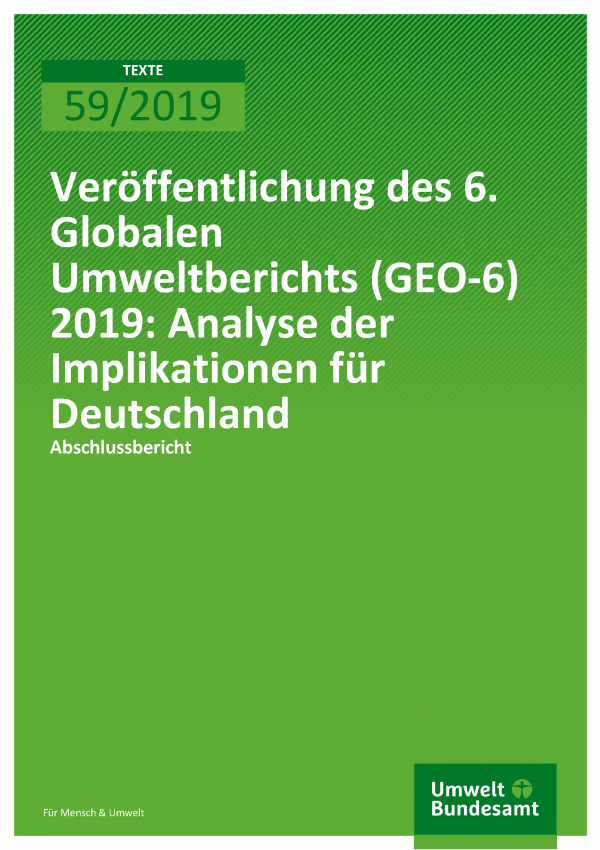 Cover der Publikation TEXTE 59/2019 Veröffentlichung des 6. Globalen Umweltberichts (GEO-6) 2019: Analyse der Implikationen für Deutschland