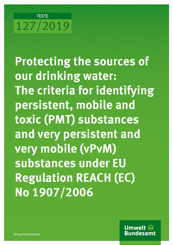 Cover of publication TEXTE 127/2019 Protecting the sources of our drinking water: The criteria for identifying persistent, mobile and toxic (PMT) substances and very persistent and very mobile (vPvM) substances under EU Regulation REACH (EC) No 1907/2006