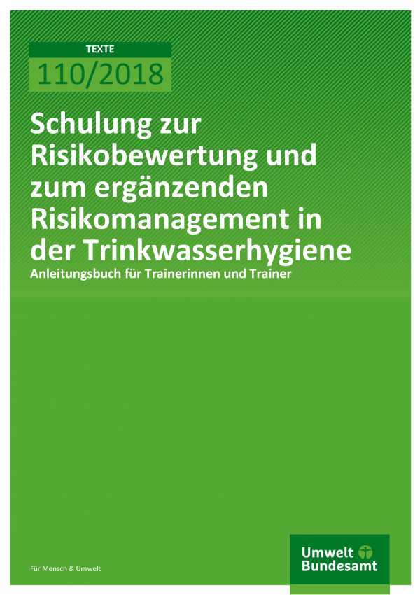 Cover der Publikation Texte 110/2018 Schulung zur Risikobewertung und zum ergänzenden Risikomanagement in der Trinkwasserhygiene