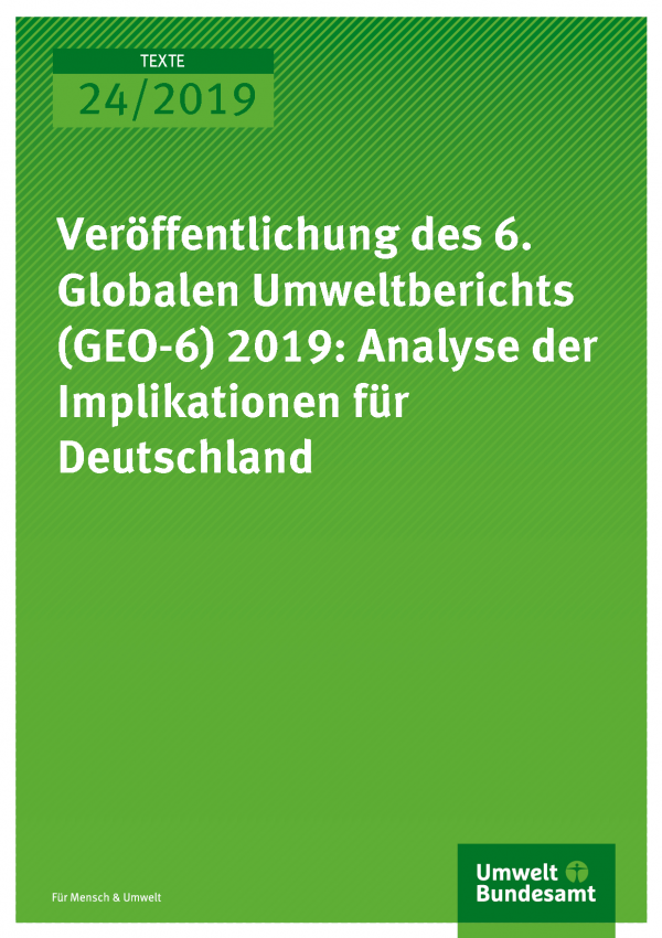 Cover der Publikation TEXTE 24/2019 Veröffentlichung des 6. Globalen Umweltberichts (GEO-6) 2019: Analyse der Implikationen für Deutschland