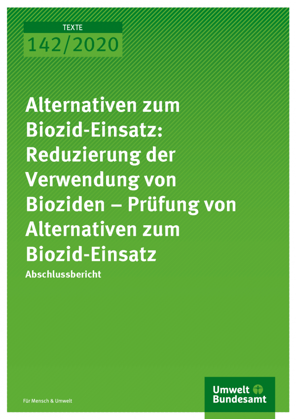 Cover der Publikation TEXTE 142/2020 Alternativen zum Biozid-Einsatz: Reduzierung der Verwendung von Bioziden – Prüfung von Alternativen zum Biozid-Einsatz