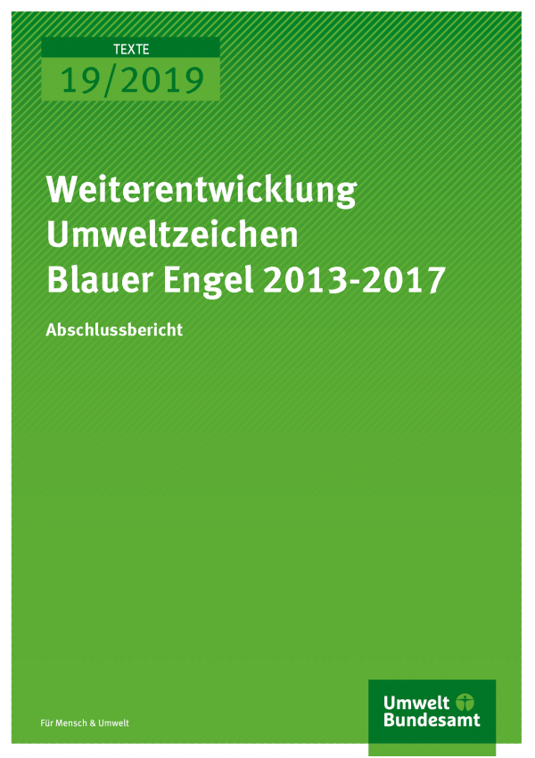 Cover der Publikation TEXTE 19/2019 Weiterentwicklung Umweltzeichen Blauer Engel 2013-2017