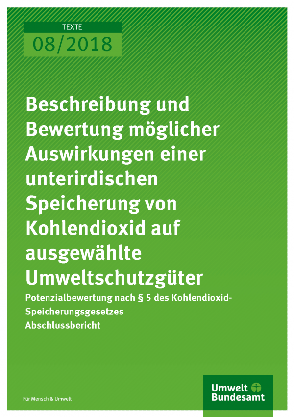 Cover der Publikation Texte 08/2018 Beschreibung und Bewertung möglicher Auswirkungen einer unterirdischen Speicherung von Kohlendioxid auf  ausgewählte Umweltschutzgüter