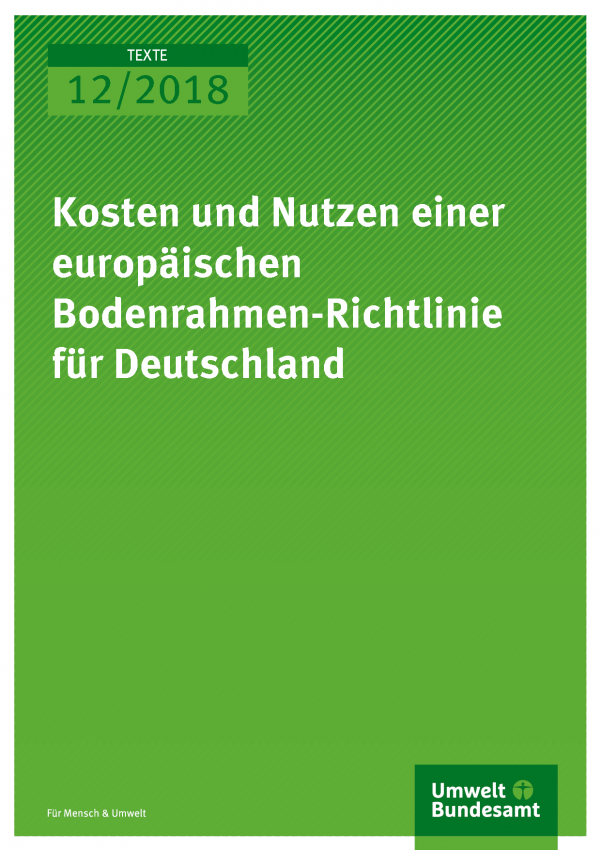 Cover der Publikation Texte 12/2018 Kosten und Nutzen einer europäischen Bodenrahmen-Richtlinie für Deutschland