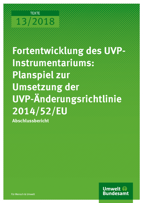 Cover der Publikation Texte 13/2018 Fortentwicklung des UVP-Instrumentariums: Planspiel zur Umsetzung der UVP-Änderungsrichtlinie 2014/52/EU