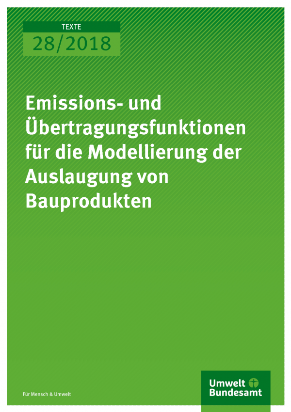 Cover der Publikation Texte 28/2018 Emissions- und Übertragungsfunktionen für die  Modellierung der Auslaugung von Bauprodukten
