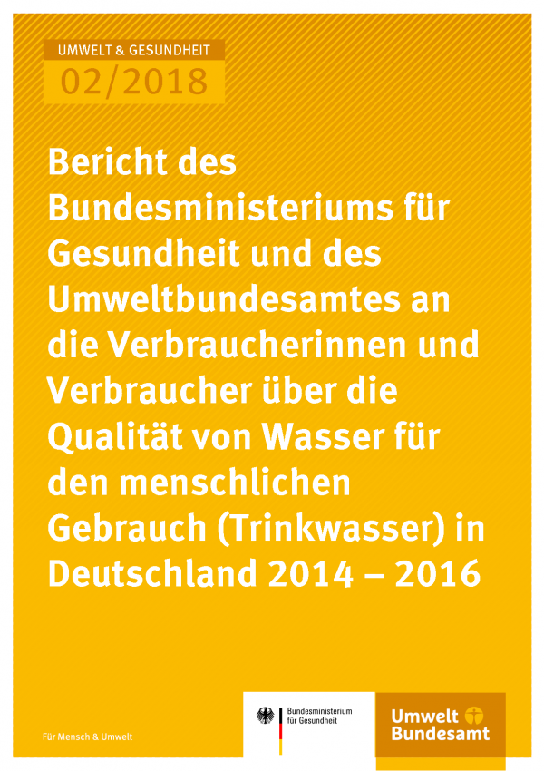 Cover der Publikation Umwelt & Gesundheit 02/2018 Bericht des Bundesministeriums für Gesundheit und des Umweltbundesamtes an die Verbraucherinnen und Verbraucher über die Qualität von Wasser für den menschlichen Gebrauch (Trinkwasser)* in Deutschland (2014 - 2016)