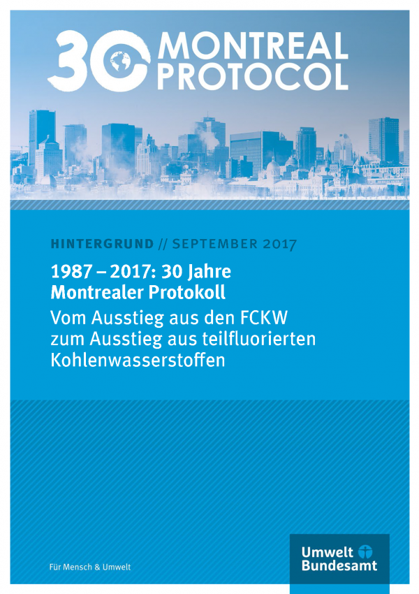 Cover des Hintergrundpapiers des Umweltbundesamtes vom September 2017 "1987 – 2017: 30 Jahre Montrealer Protokoll - Vom Ausstieg aus den FCKW zum Ausstieg aus teilfluorierten Kohlenwasserstoffen"