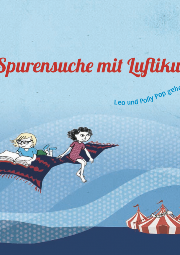 Titelseite des Kinderbuchs "Spurensuche mit Luftikus" mit einer Zeichnung, wie zwei Kinder auf einem fliegenden Teppich über ein Zirkuszelt fliegen