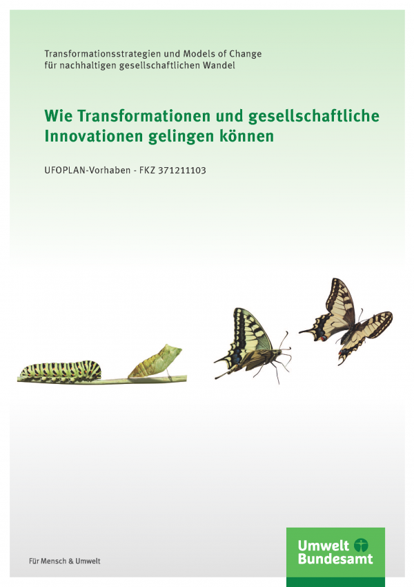 Cover der Broschüre "Wie Transformationen und gesellschaftliche Innovationen gelingen können - Transformationsstrategien und Models of Change für nachhaltigen gesellschaftlichen Wandel", UFOPLAN-Vorhaben - FKZ 371211103