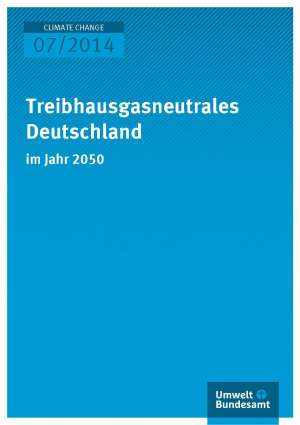 Cover Climate Change 07/2014 Treibhausgasneutrale Deutschland im Jahr 2050