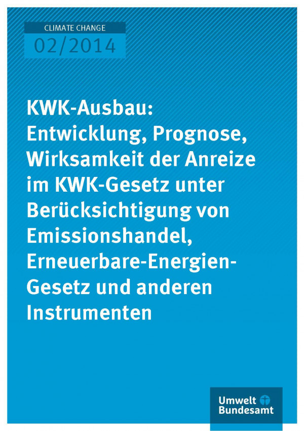 Cover Climate Change 02/2014 KWK-Ausbau: Entwicklung, Prognose, Wirksamkeit im KWK-Gesetz unter Berücksichtigung von Emissionshandel, Erneuerbare-Energien-Gesetz und anderen Instrumenten