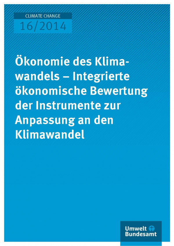 Cover Climate Change 16/2014 Ökonomie des Klimawandels – Integrierte ökonomische Bewertung der Instrumente zur Anpassung an den Klimawandel