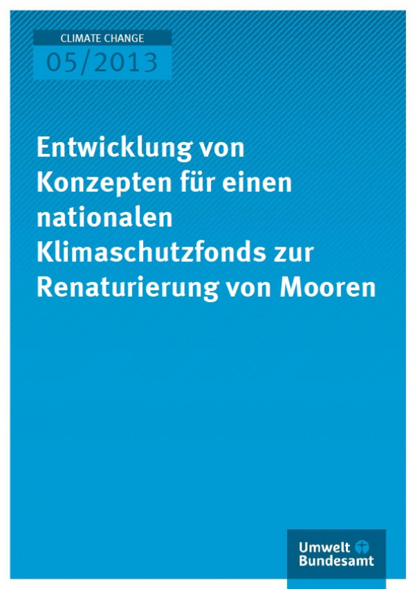 Cover Climate Change 05/2013 Entwicklung von Konzepten für einen nationalen Klimaschutzfonds zur Renaturierung von Mooren