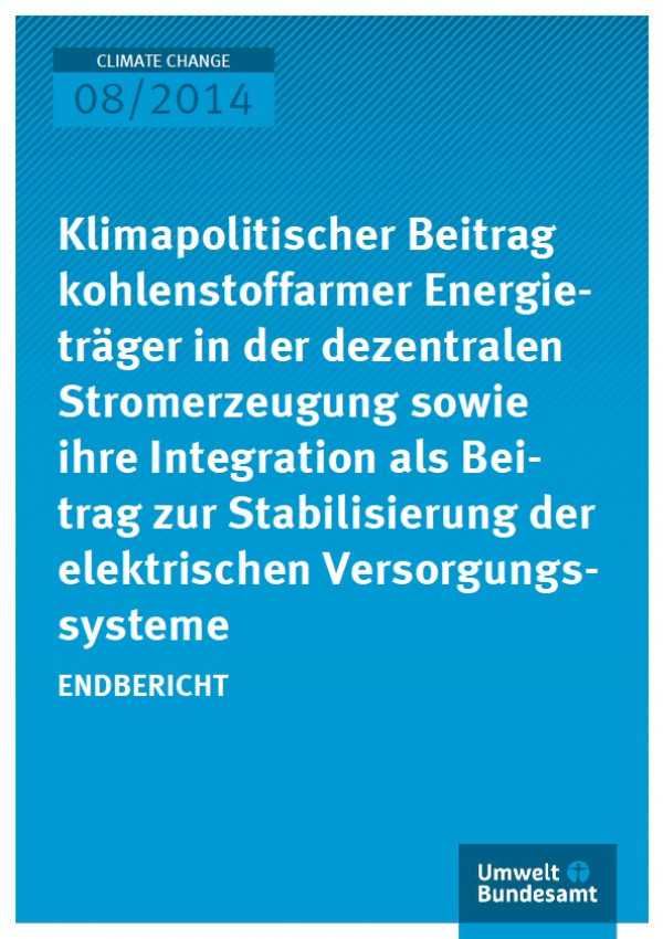 Cover Climate Change 08/2014 Klimapolitischer Beitrag kohlenstoffarmer Energieträger in der dezentralen Stromerzeugung sowie ihre Integration als Beitrag zur Stabilisierung der elektrischen Versorgungssysteme