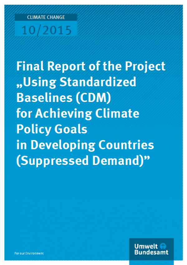 Cover Climate Change 10/2015 Final Report of the Project „Using Standardized Baselines (CDM) for Achieving Climate Policy Goals in Developing Countries (Suppressed Demand)”
