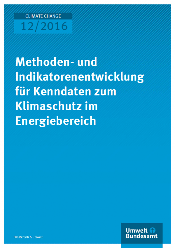 Cover Climate Change 12/2016 Methoden- und Indikatorenentwicklung für Kenndaten zum Klimaschutz im Energiebereich