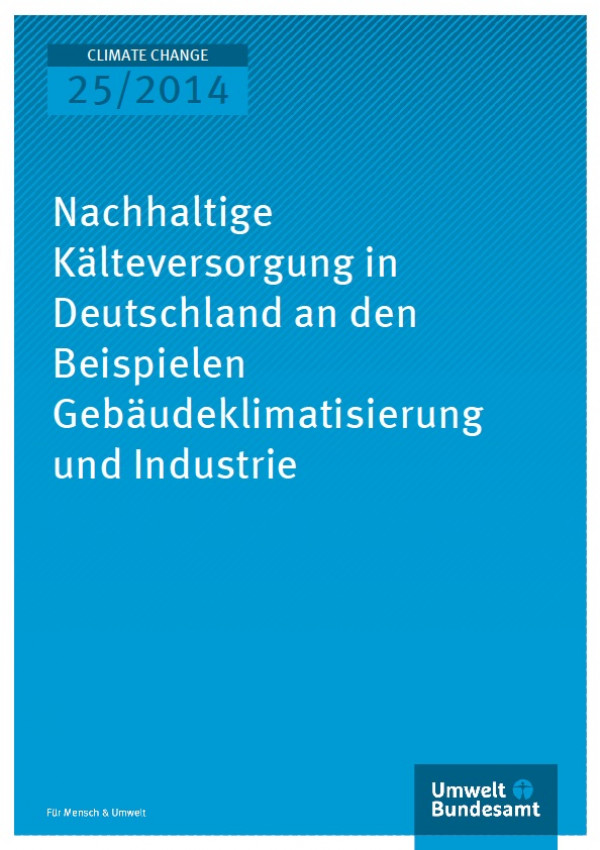 Cover Climate Change 25/2014 Nachhaltige Kälteversorgung in Deutschland an den Beispielen Gebäudeklimatisierung und Industrie
