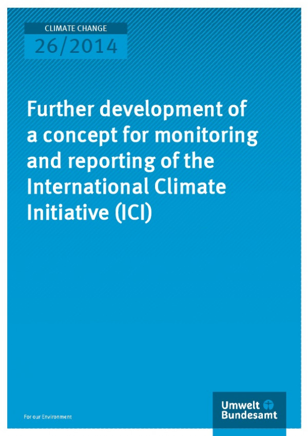 Cover Climate Change 26/2014 Further development of a concept for monitoring and reporting of the International Climate Initiative (ICI)