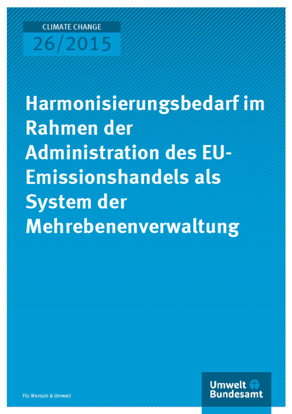 Cover Climate Change 26/2015 Harmonisierungsbedarf im Rahmen der Administration des EU-Emissionshandels als System der Mehrebenenverwaltung