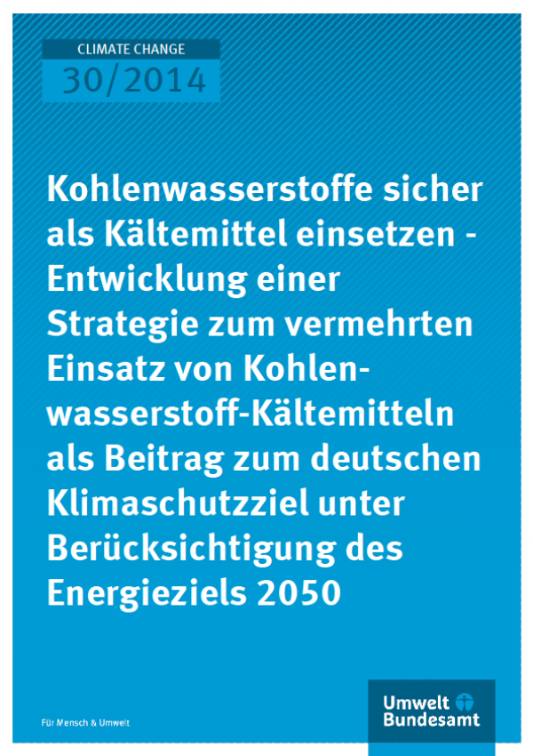 Cover Climate Change 30/2014 Kohlenwasserstoffe sicher als Kältemittel einsetzen - Entwicklung einer Strategie zum vermehrten Einsatz von Kohlenwasserstoff- Kältemitteln als Beitrag zum deutschen Klimaschutzziel unter Berücksichtigung des Energieziels 205