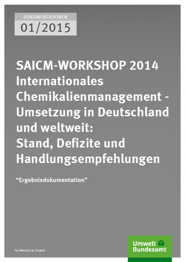 Cover Saicm-Workshop 2014 SAICM-WORKSHOP 2014 Internationales Chemikalienmanagement - Umsetzung in Deutschland und weltweit: Stand, Defizite und Handlungsempfehlungen