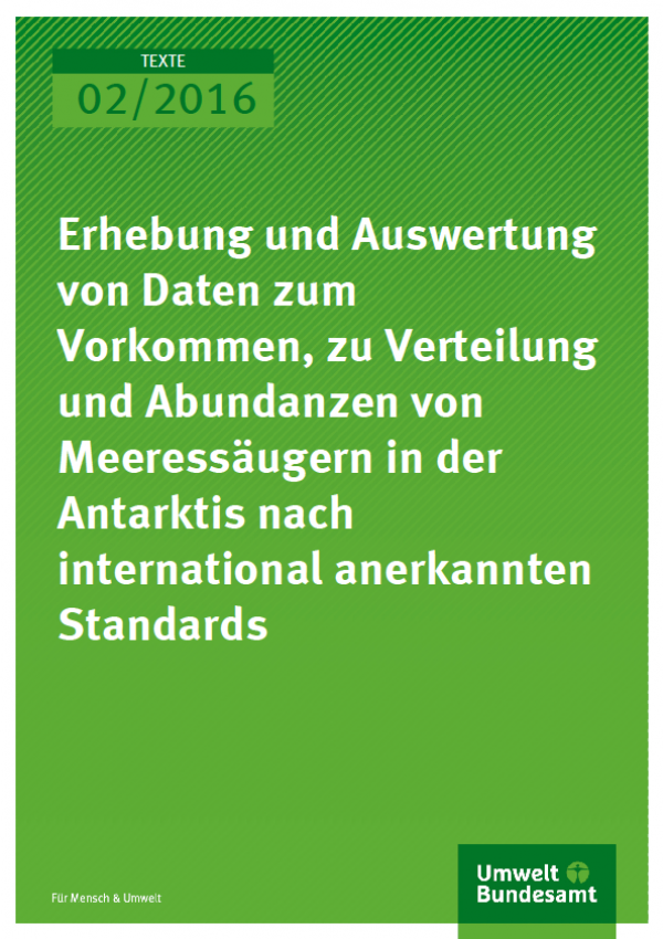 Cover Texte 02/2016 Erhebung und Auswertung von Daten zum Vorkommen, zu Verteilung und Abundanzen von Meeressäugern in der Antarktis nach international anerkannten Standards