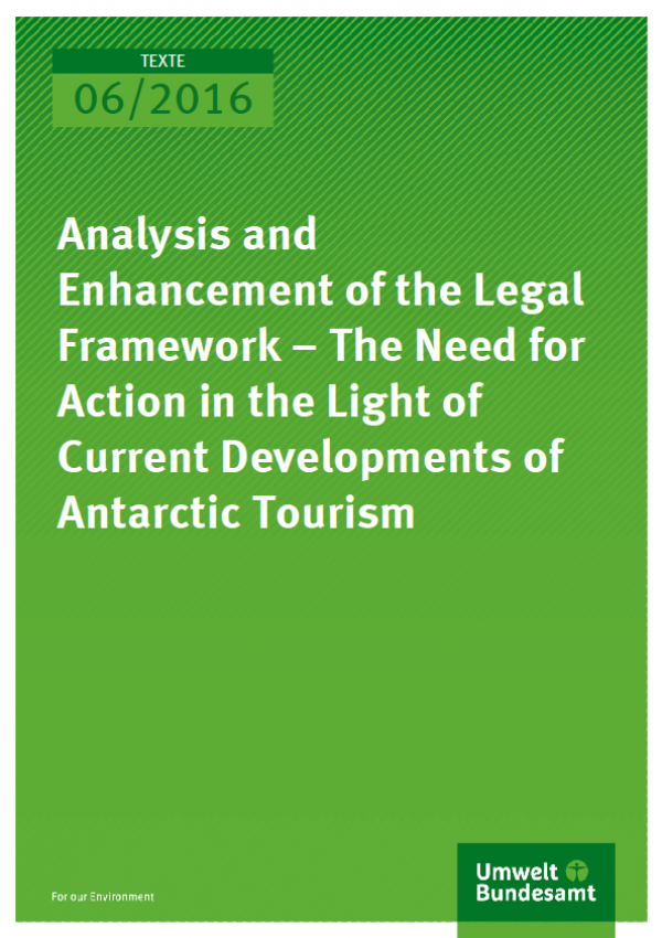 Cover Texte 06/2016 Analysis and Enhancement of the Legal Framework – The Need for Action in the Light of Current Developments of Antarctic Tourism