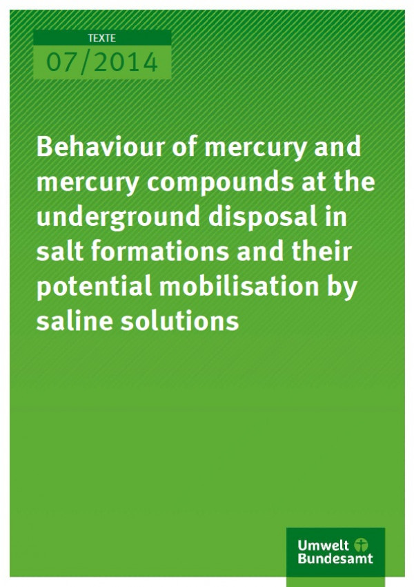 Cover 07/2014 Behaviour of mercury and mercury compounds at the underground disposal in salt formations and their potential mobilisation by saline solutions